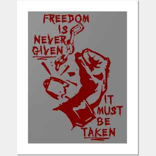 Freedom Is Never Given, It Must Be Taken - Punk, Radical, Anarchist, Socialist Posters and Art